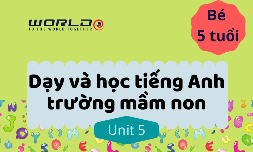 UNIT 1 (5 TUỔI - TUẦN 1 VÀ TUẦN 2) LETTER A.B.C- 10 TIẾT